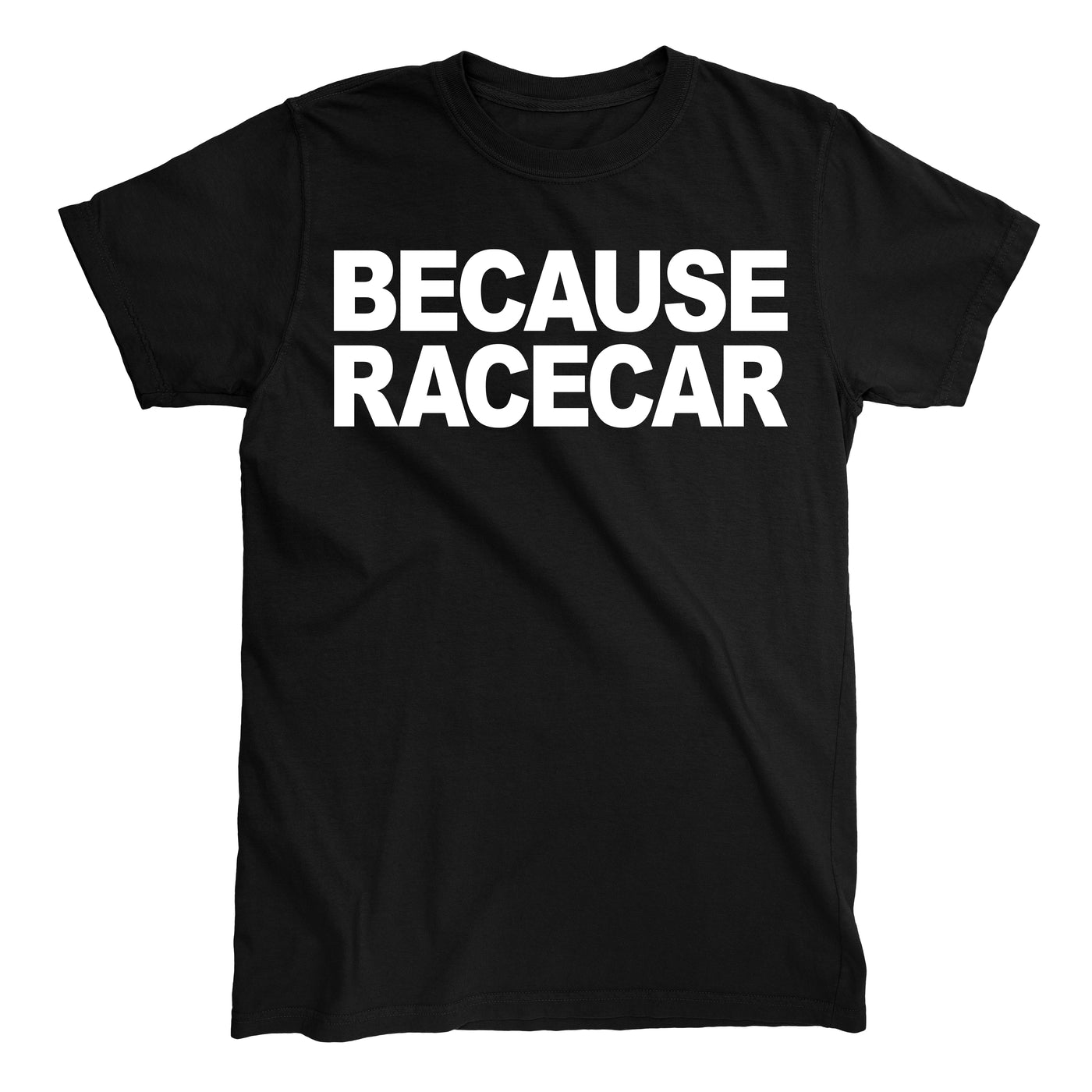 BECAUSE RACECAR T-shirt