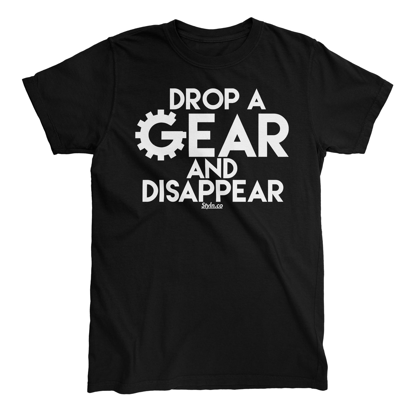 DROP A GEAR AND DISAPPEAR T-shirt