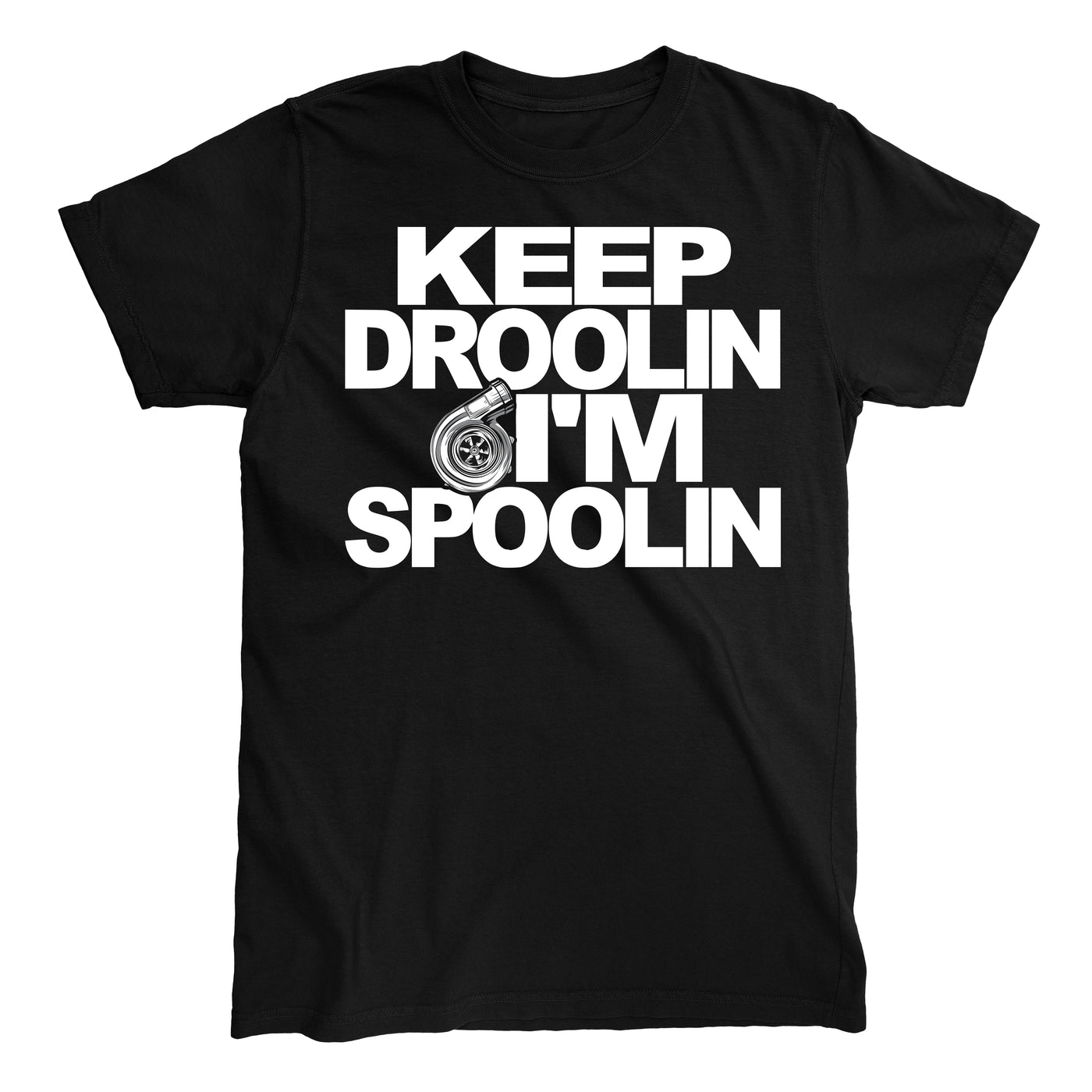 KEEP DROOLIN IM SPOOLIN T-shirt