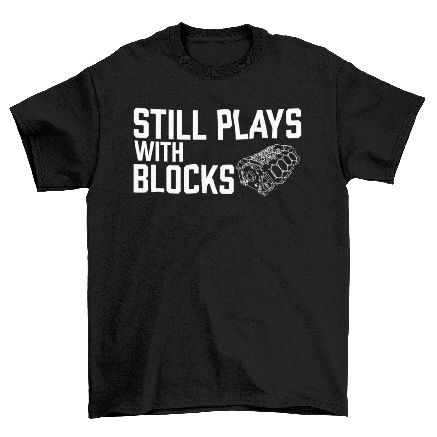 STILL PLAYS WITH BLOCKS T-shirt